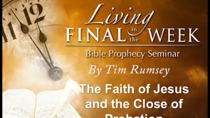 The Faith of Jesus and the Close of Probation (Living in the Final Week) #19