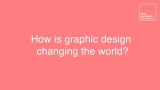 How is Graphic Design changing the world?