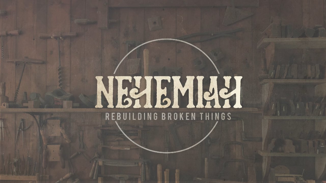 Nehemiah: Rebuilding Broken Things