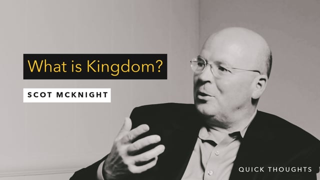 Scot McKnight: What Is Kingdom?