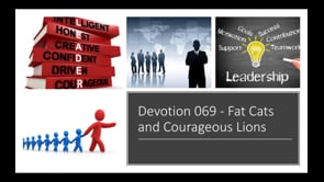 Devotion 069:04.30.2017 - Fat Cats and Courageous Lions