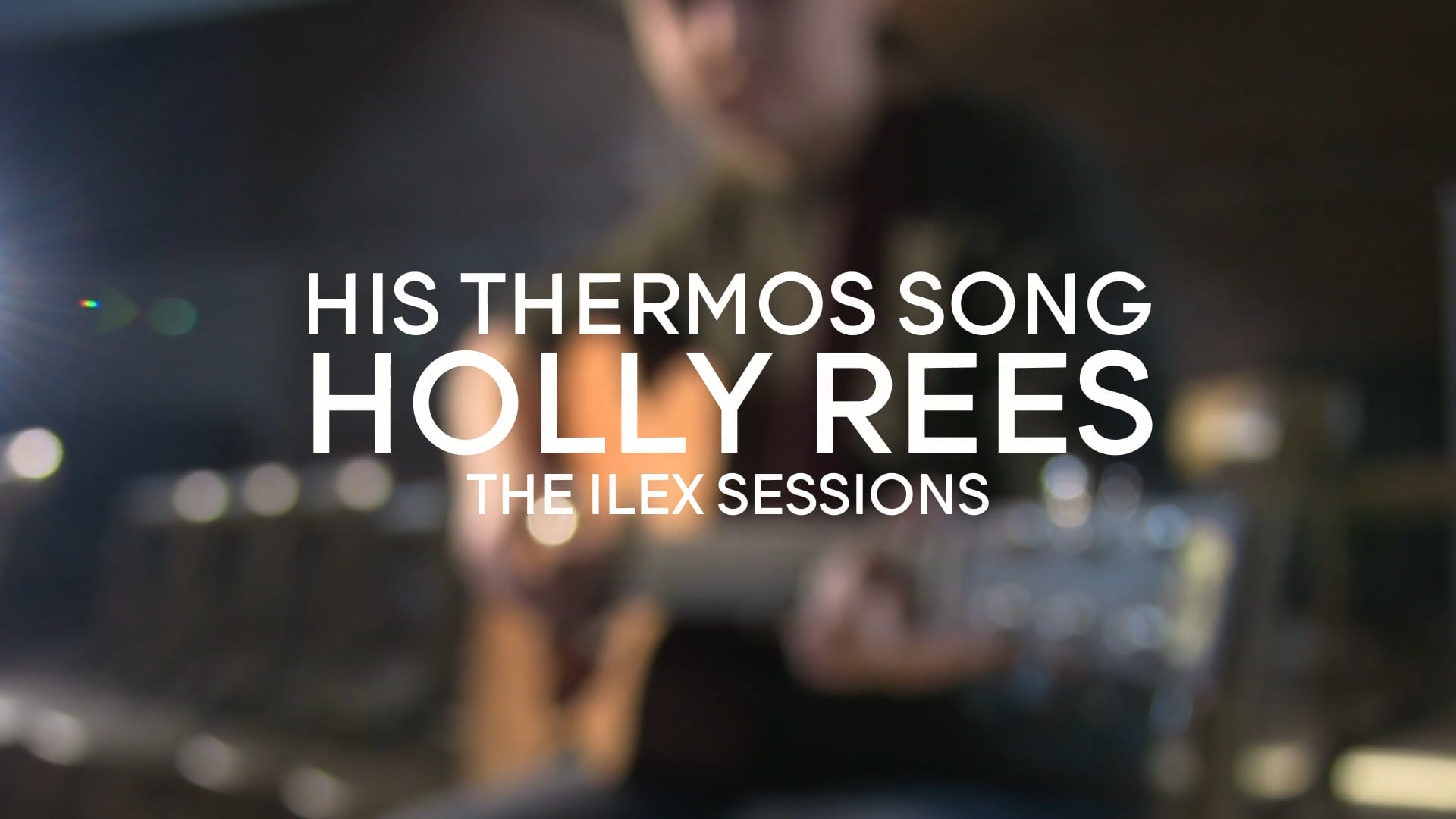 Ilex Sessions | Holly Rees - His Thermos Song