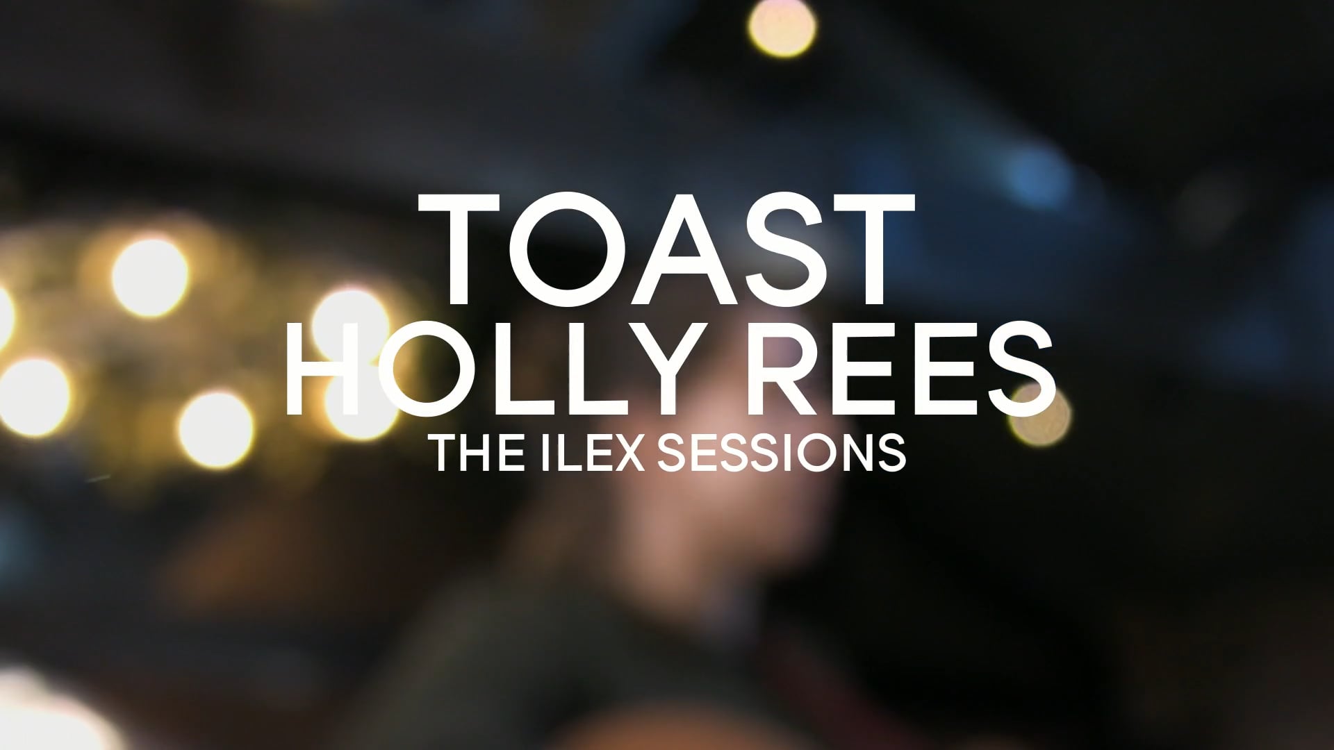 Ilex Sessions | Holly Rees - Toast