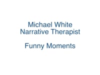 Michael White, Narrative Therapist: Funny Moments