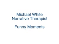 Michael White, Narrative Therapist: Funny Moments