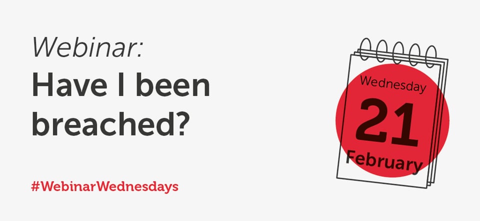 Have I been breached? - Webinar Wednesday, 21/02/2018