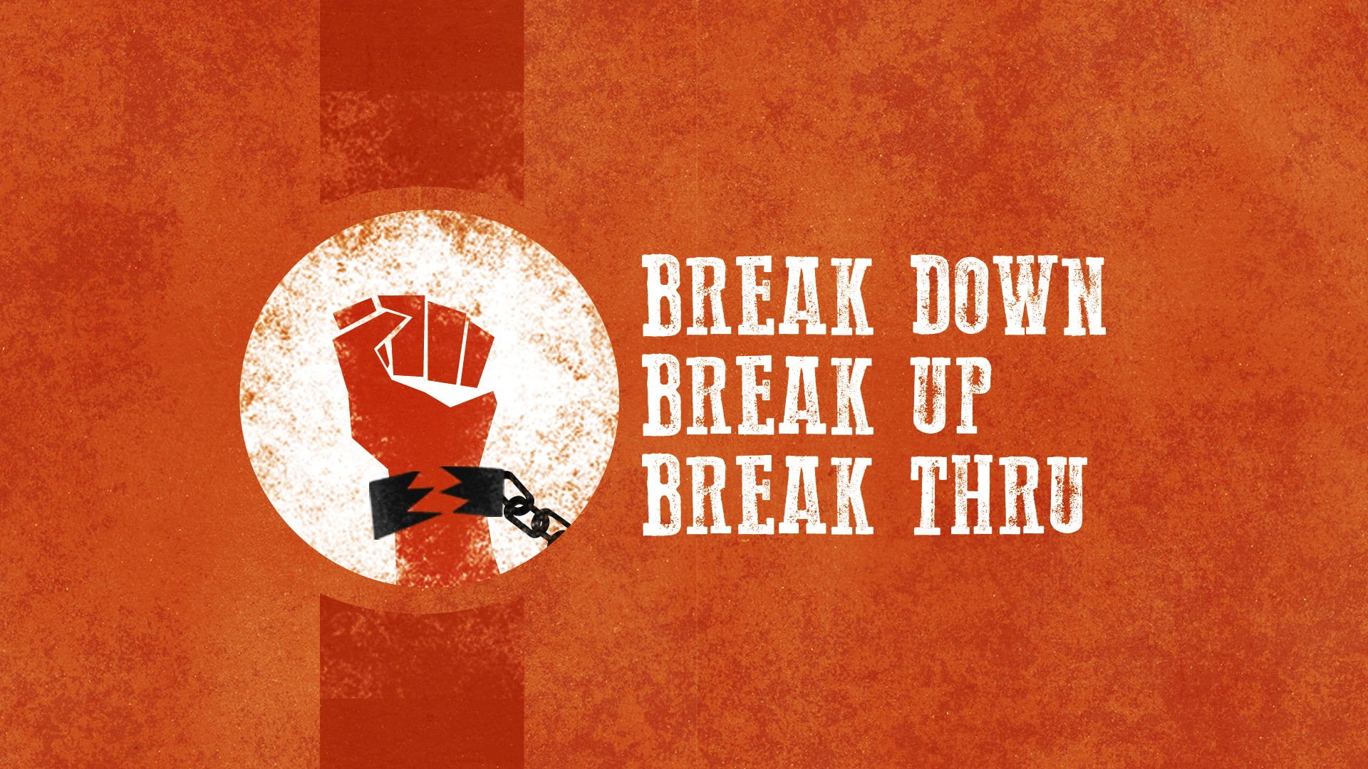 Break Down, Break Up, Break Thru