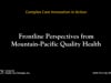 Complex Care Innovation in Action: Frontline Perspectives from Mountain-Pacific Quality Health