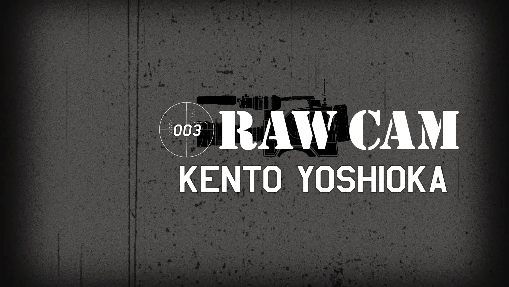 [RAW CAM] KENTO YOSHIOKA