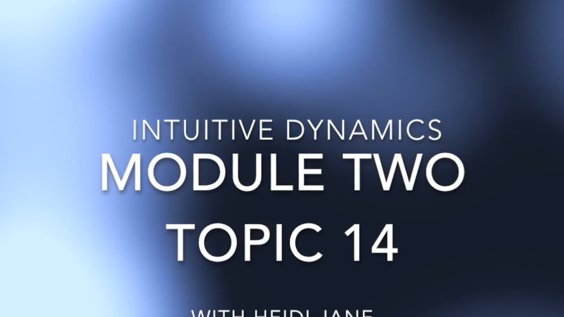 Intuitive Dynamics - Module Two - Topic 14