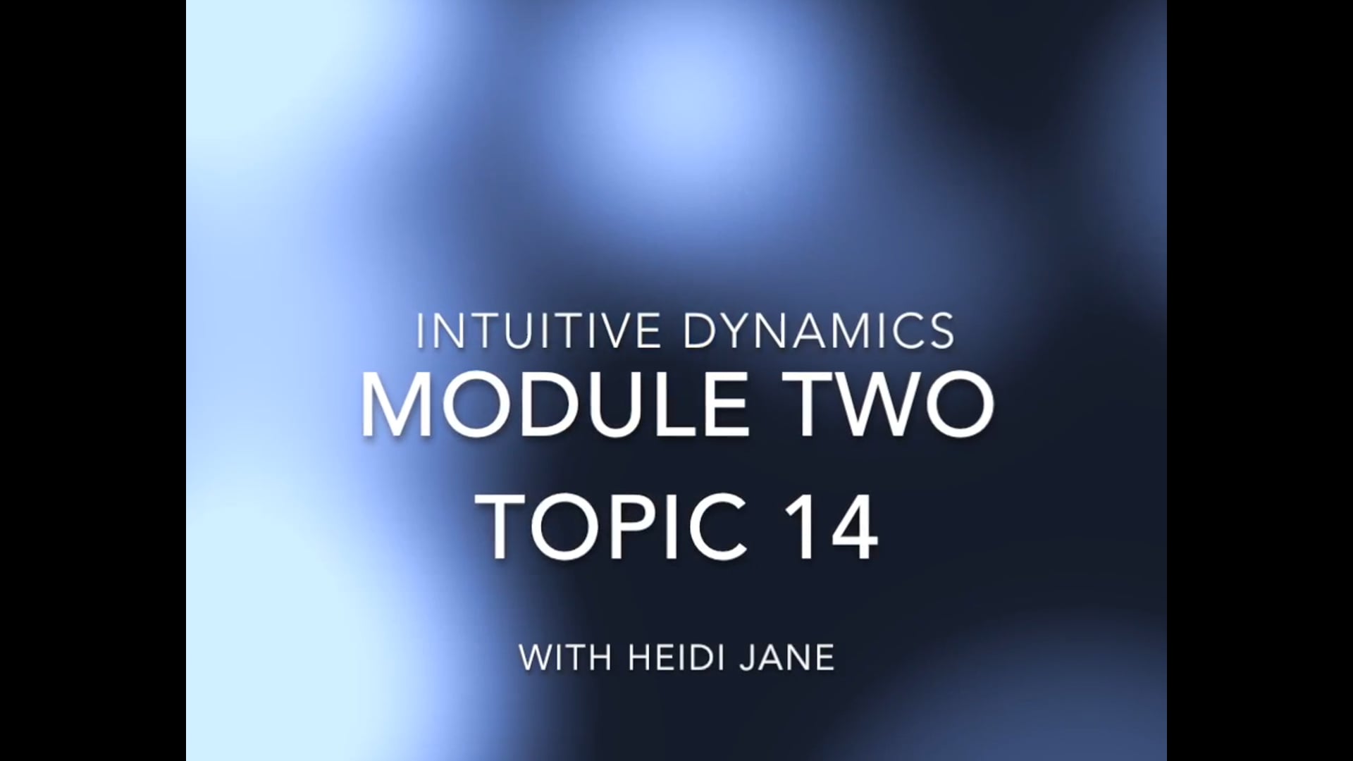Intuitive Dynamics - Module Two - Topic 14