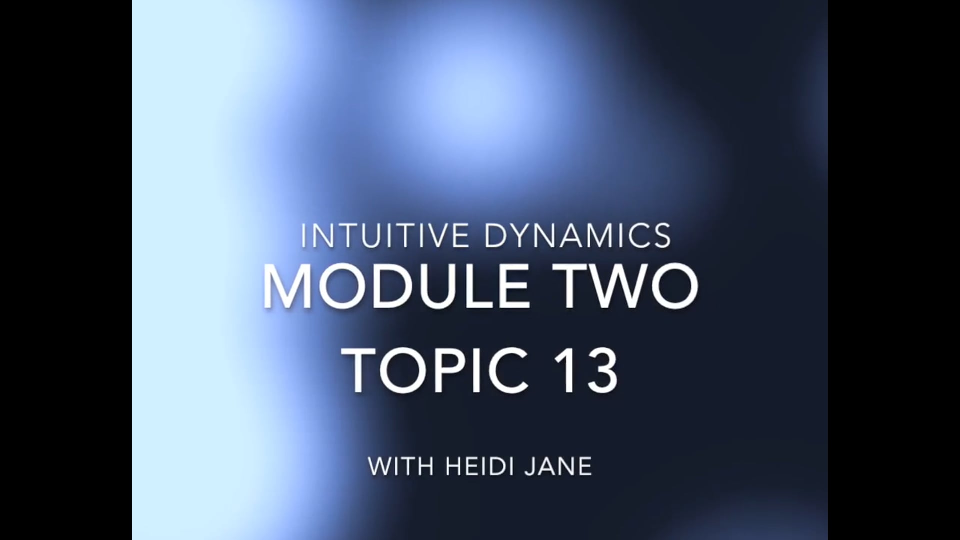 Intuitive Dynamics - Module Two - Topic 13
