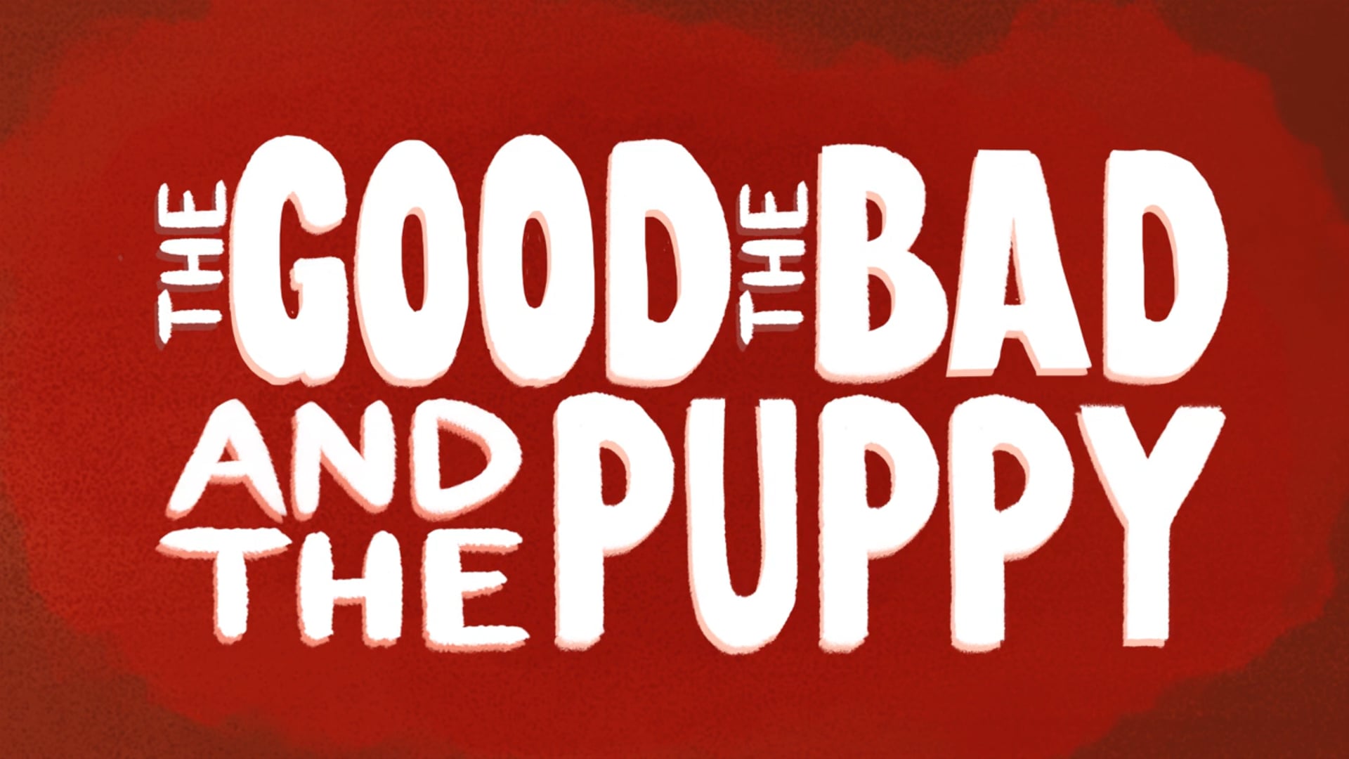 The Good, the Bad and the Puppy