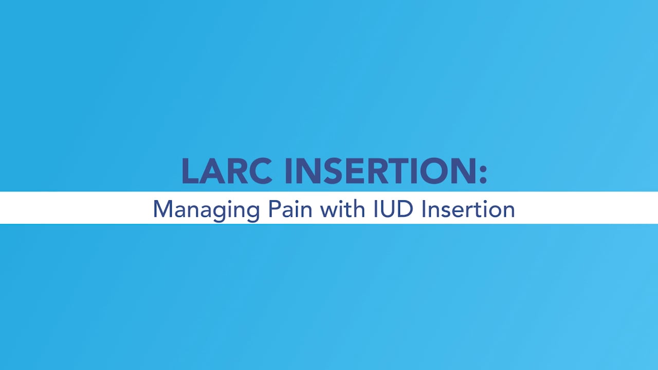 LARC Insertion: Managing Pain with IUD Insertion