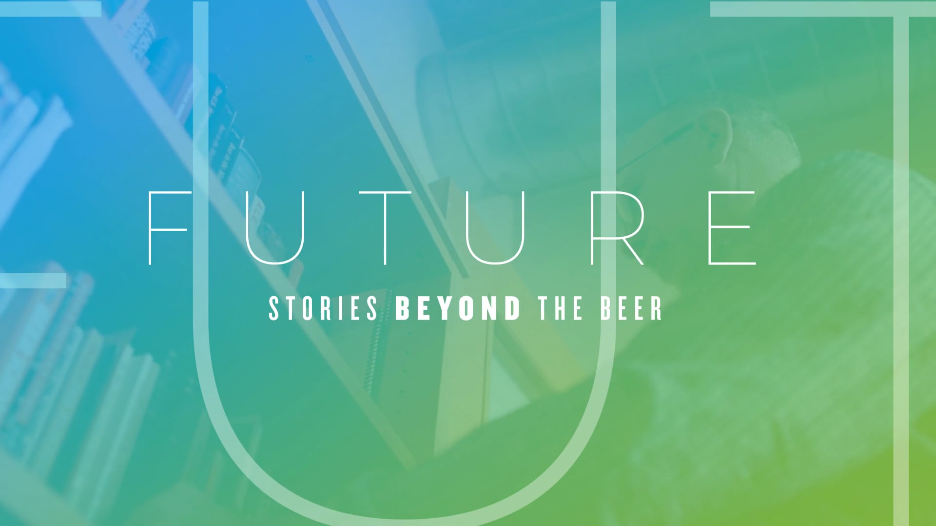 F U T U R E // Stories Beyond the Beer