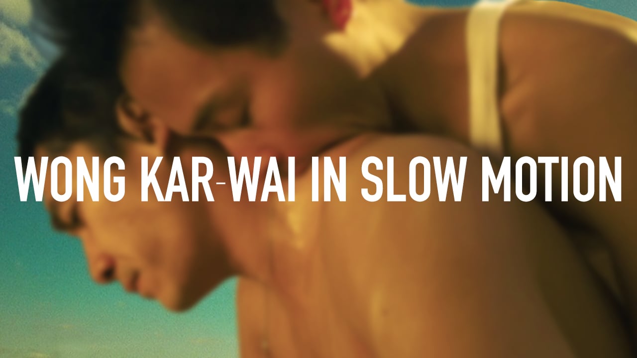 WONG KAR-WAI IN SLOW MOTION