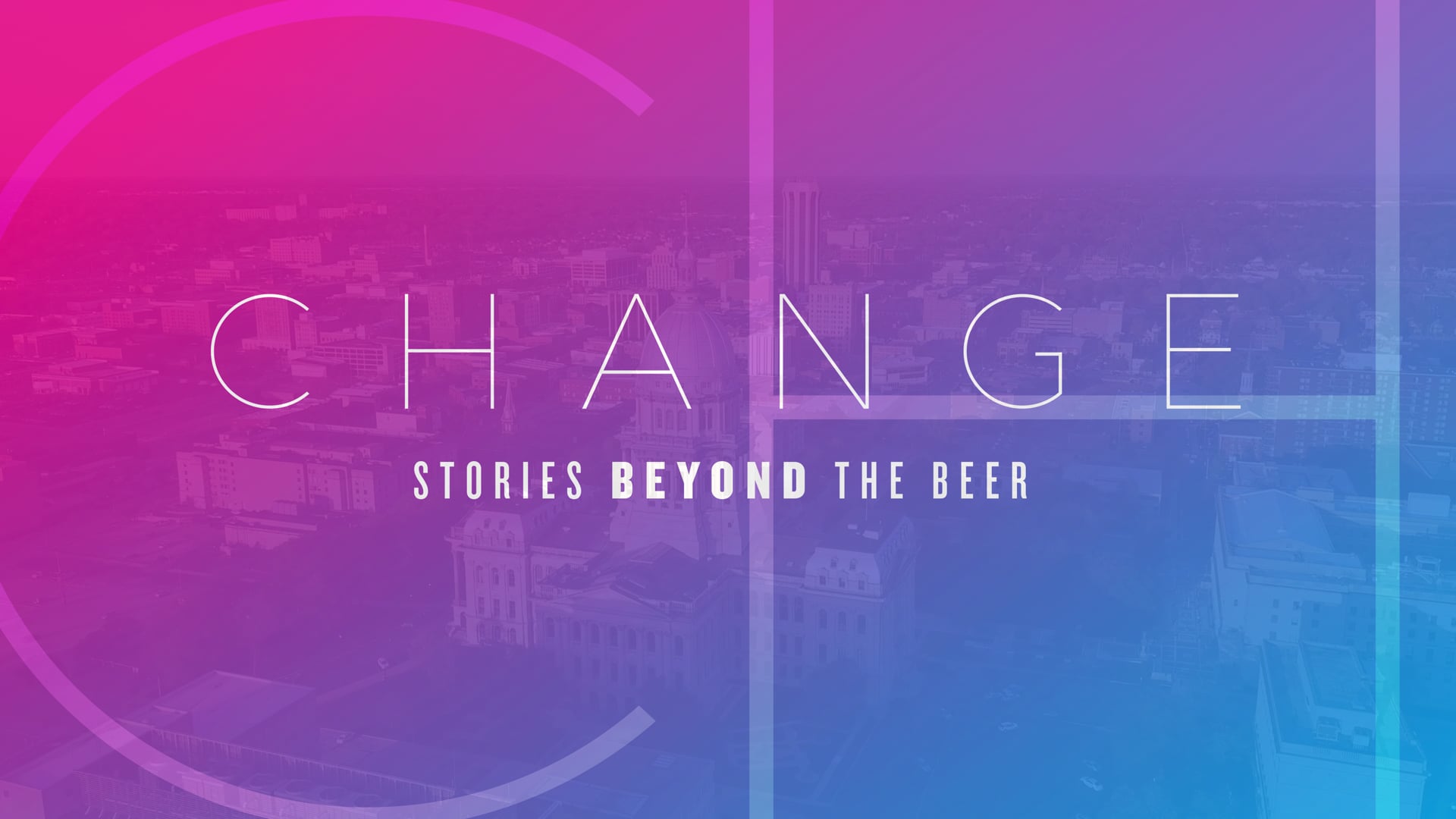 C H A N G E // Stories Beyond the Beer