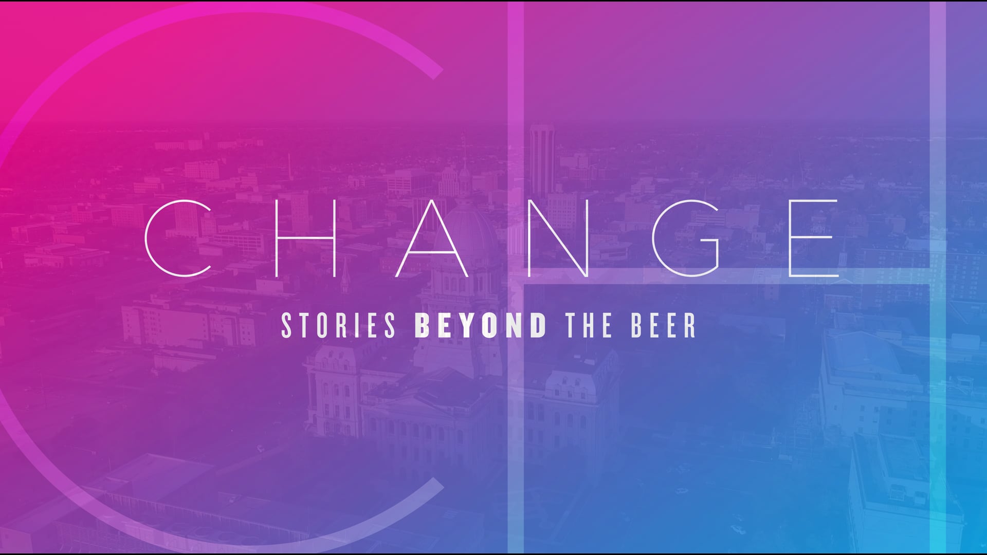 C H A N G E // Stories Beyond the Beer