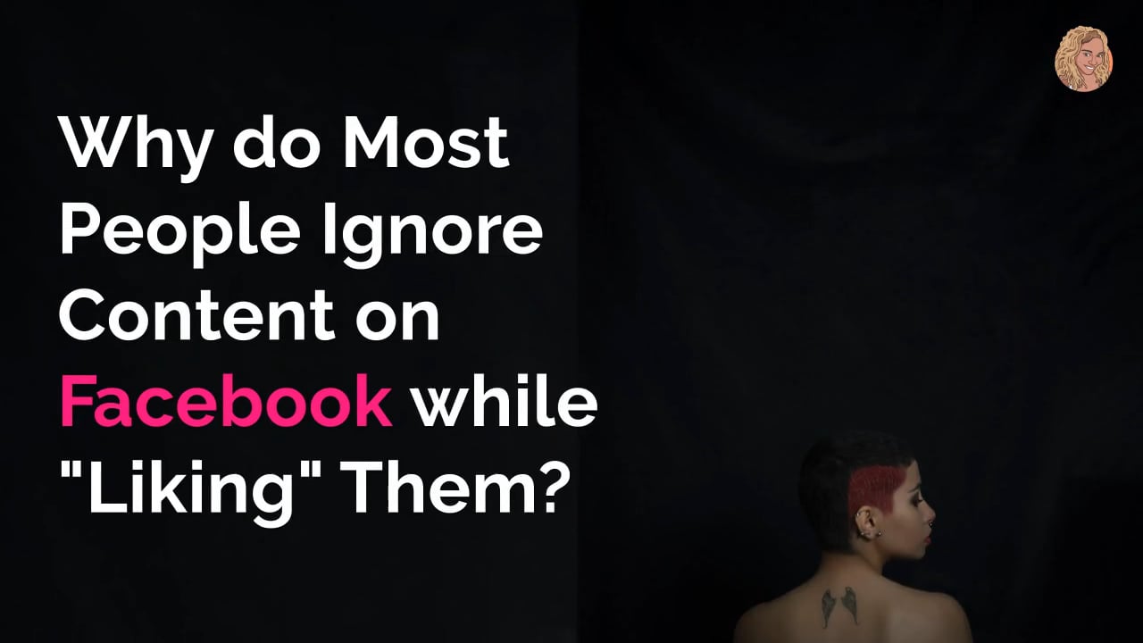 Why do Most People Ignore Content on Facebook while “Liking” Them?