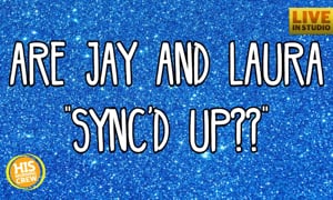Are Jay and Laura 'Sync'd Up'?