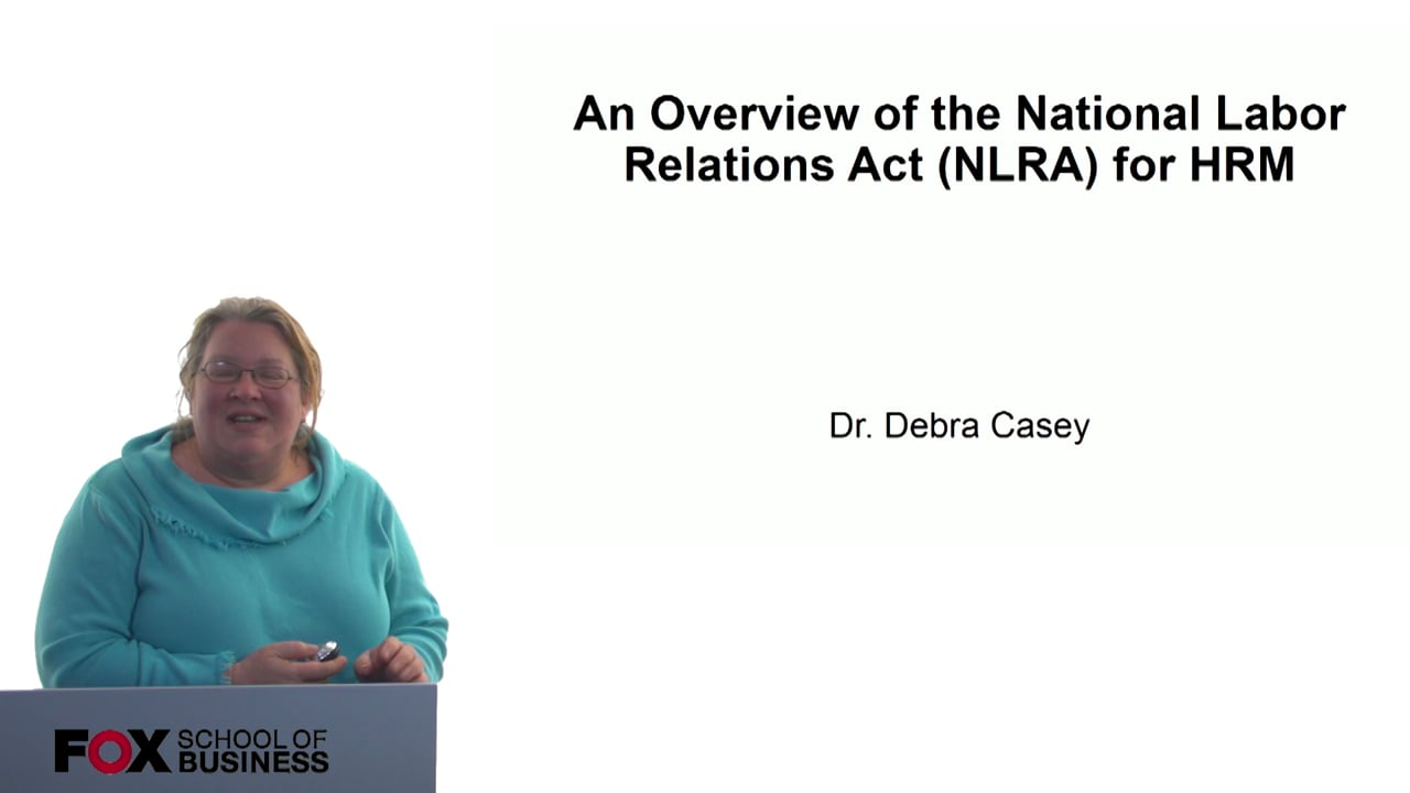 Login to view An Overview of the National Labor Relations Act (NLRA) for HRM