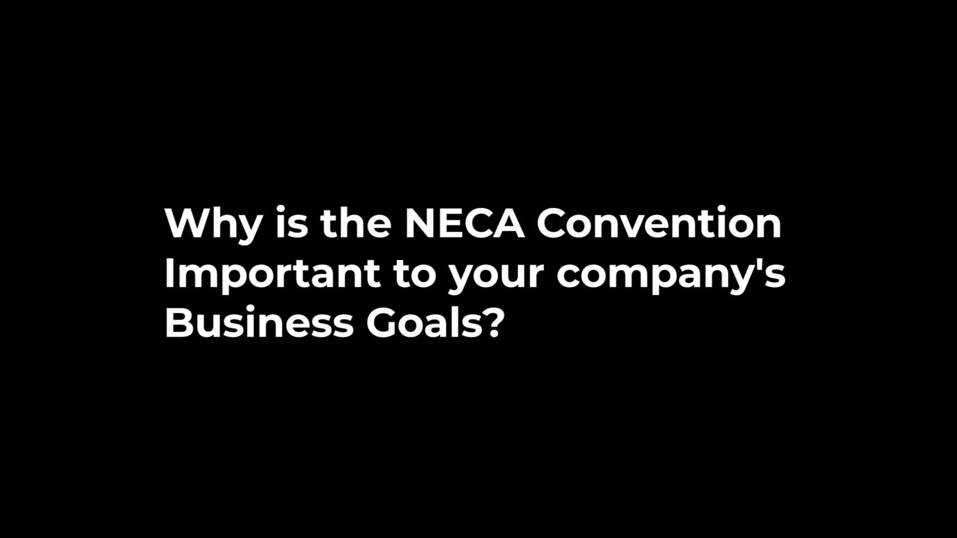 NECA Asks: Why is the NECA Convention Important to Your Company's Business Goals?