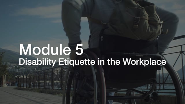 Module 05: Disability Etiquette in the Workplace - Video Thumbnail