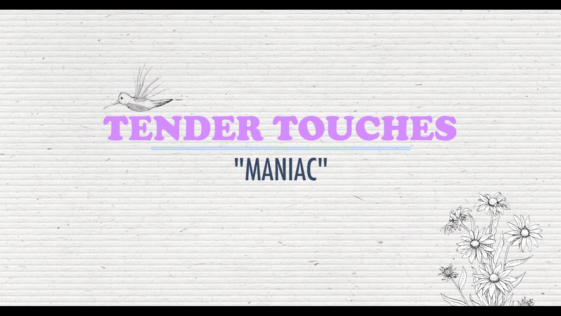 TENDER TOUCHES - "MANIAC"