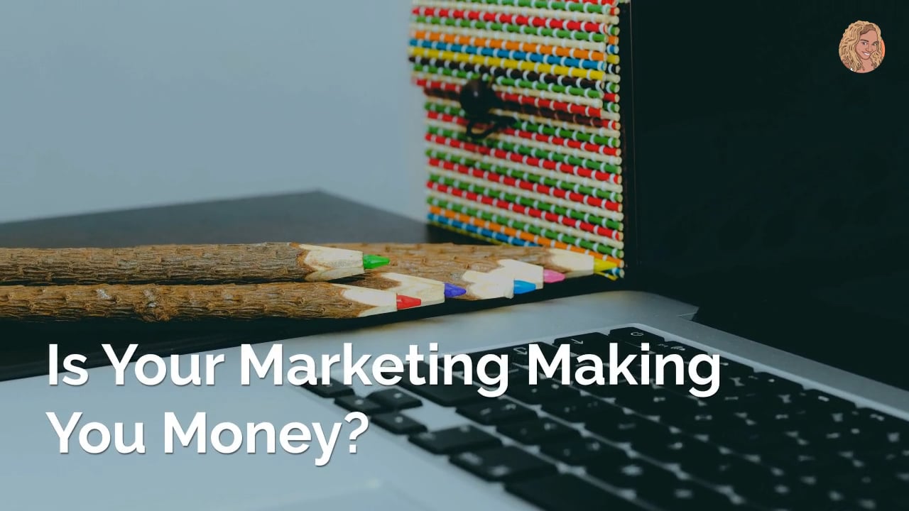 Is Your Marketing Making You Money?