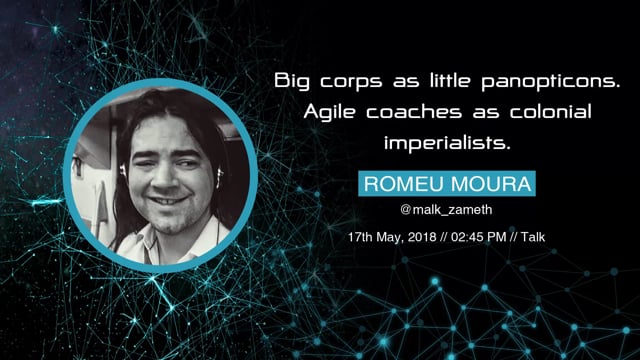 Romeu Moura - Big corps as little panopticons. Agile coaches as colonial imperialists