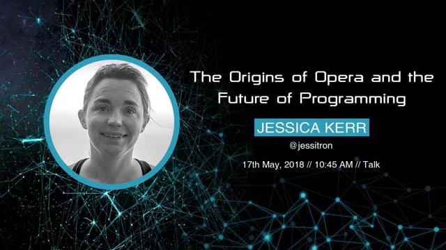 Jessica Kerr - The Origins of Opera and the Future of Programming
