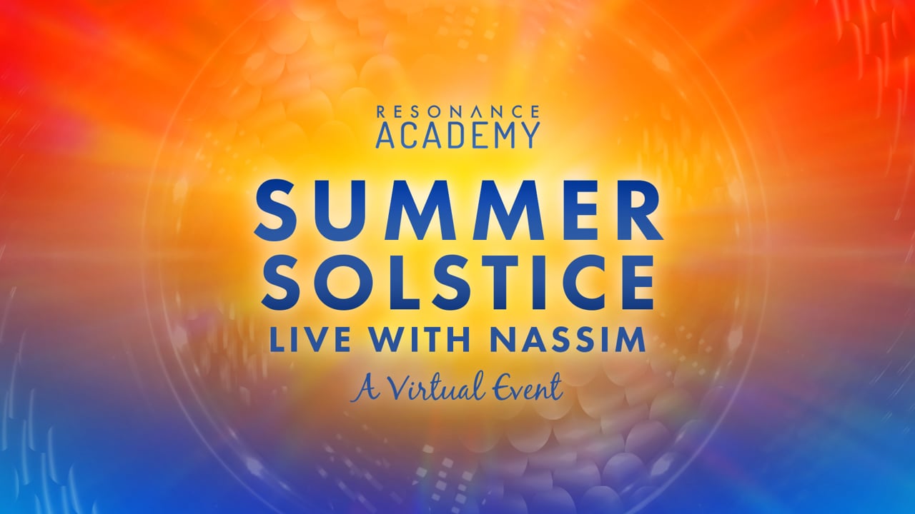 Live With Nassim - Summer Solstice June 21st 2018