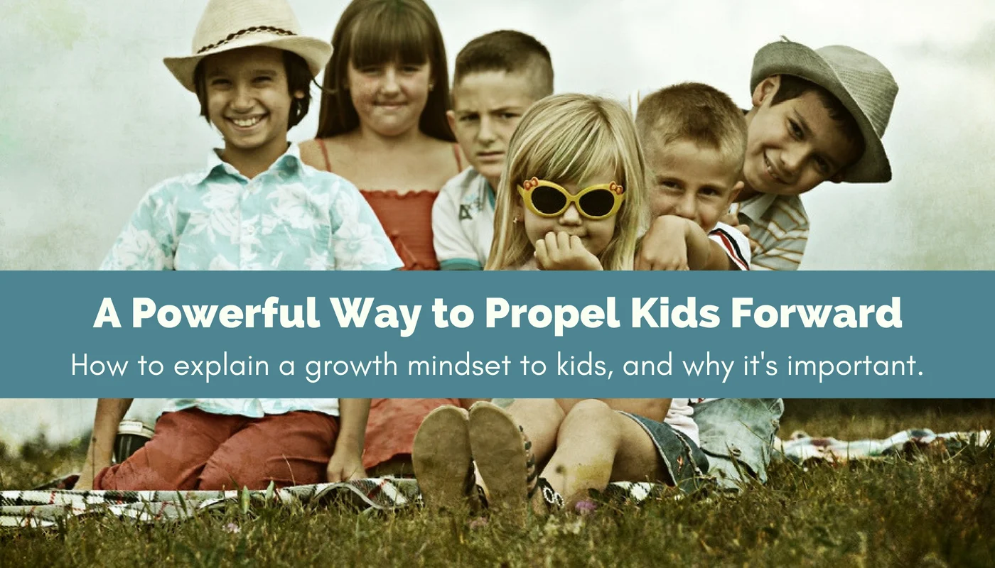 A Powerful Way to Propel Kids Forward - Explaining a Growth Mindset to  Children
