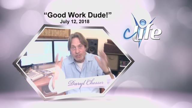 "Good Work Dude!" James Daryl Chesser  July 12, 2018