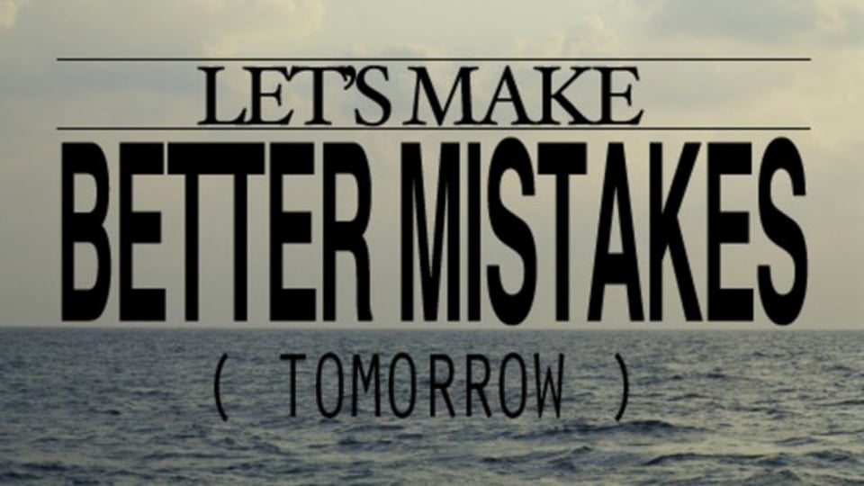 Let's Make Better Mistakes Tomorrow