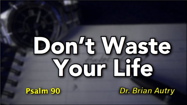 Don’t Waste Your Life: Your Days are Numbered