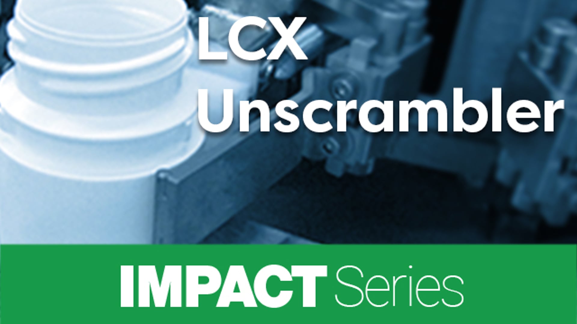 IMPACT Series: LCX1 Unscrambler