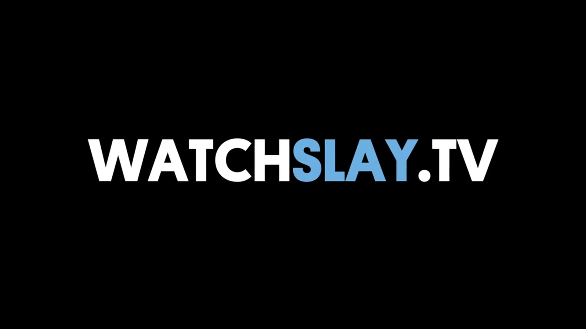 SLAY TV - Get In And WatchSlay.TV Now!