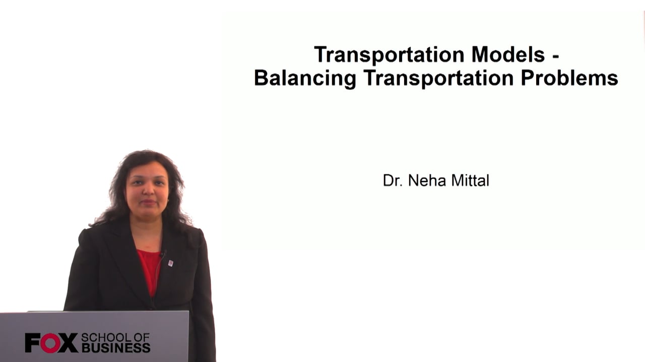 Transportation Models – Balancing Transportation Problems