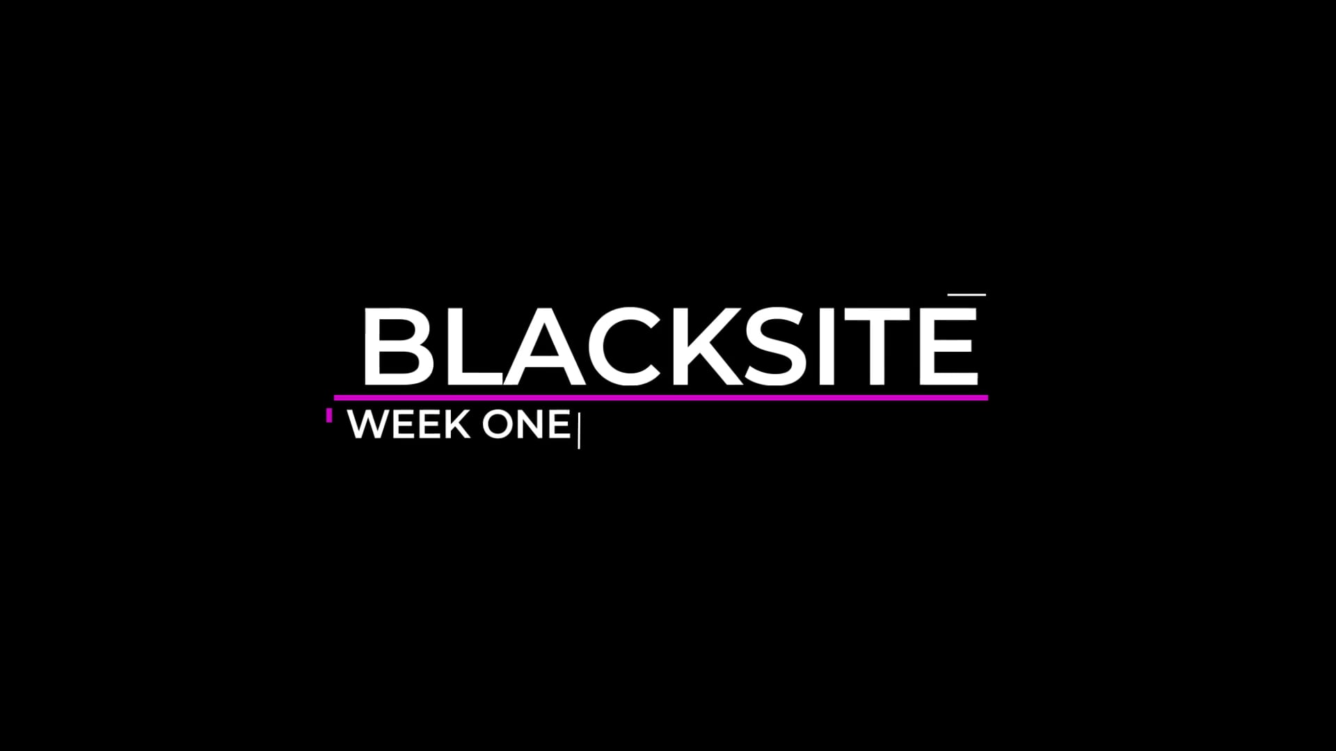 Black site - BTS week one