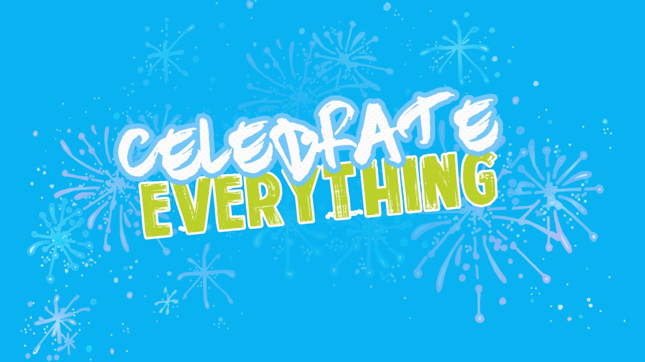 Celebrate Everything: Week 1