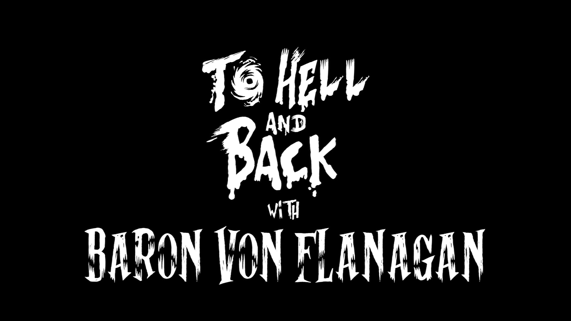 Teaser 1. To Hell and Back w/ Baron Von Flanagan