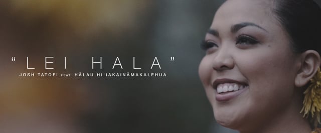 "Lei Hala" by Josh Tatofi | Music Video