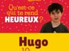 Qu'est-ce qui te rend heureux ? Hugo 10 ans