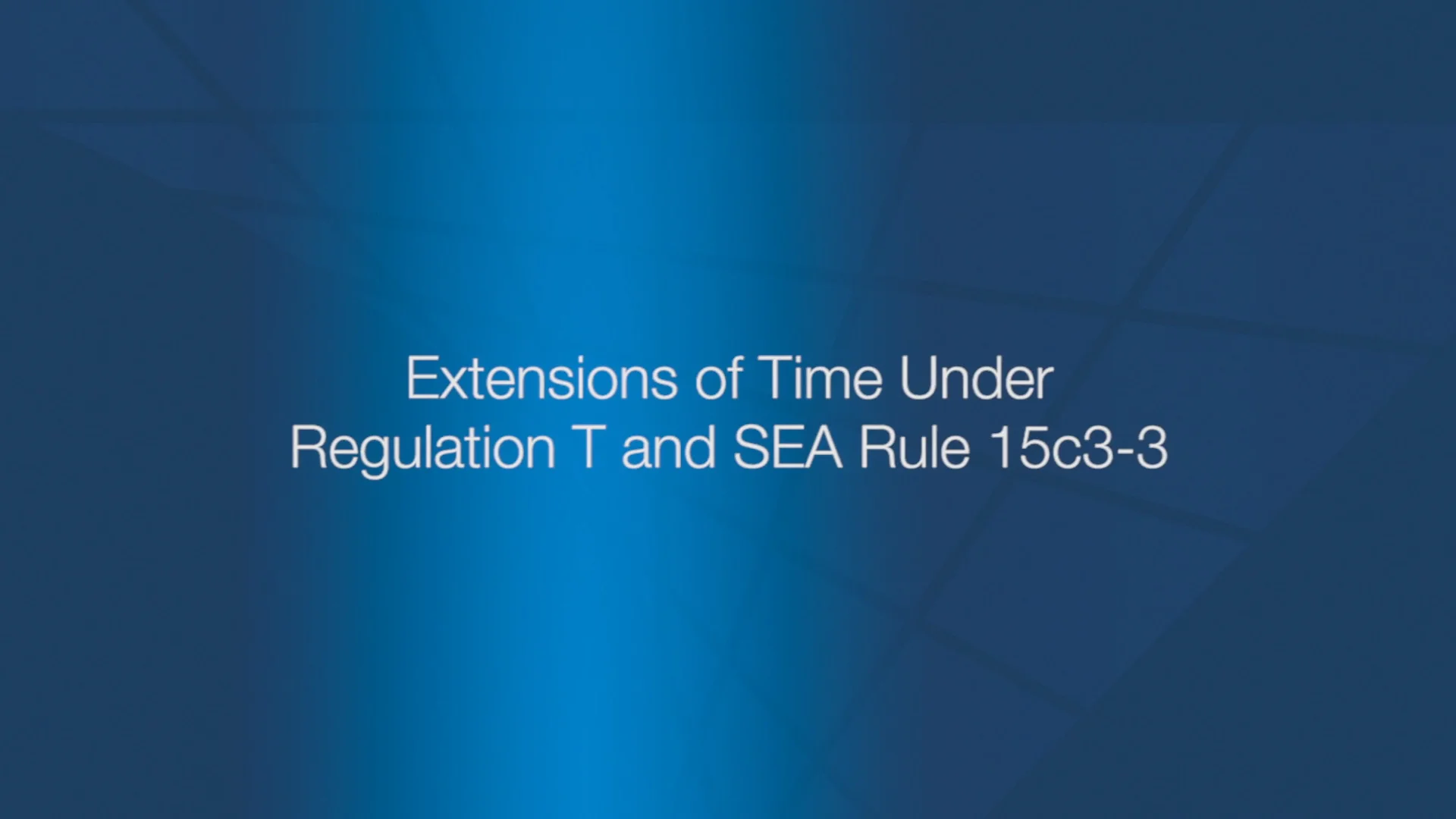 Extensions of Time Under Regulation T and SEA Rule 15c3-3