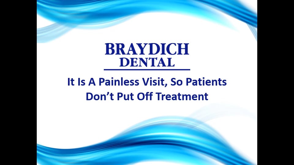 Braydich Dental It Is A Painless Visit, So Patients Don’t Put Off