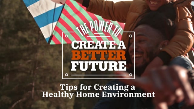 The Power To Create A Better Future - Healthy Home Environment