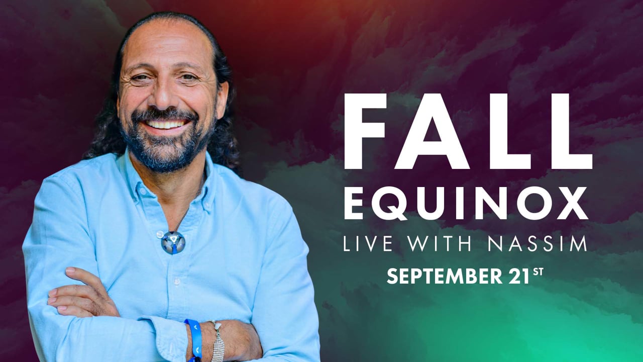 Live With Nassim - Fall Equinox - Sept 21st 2018