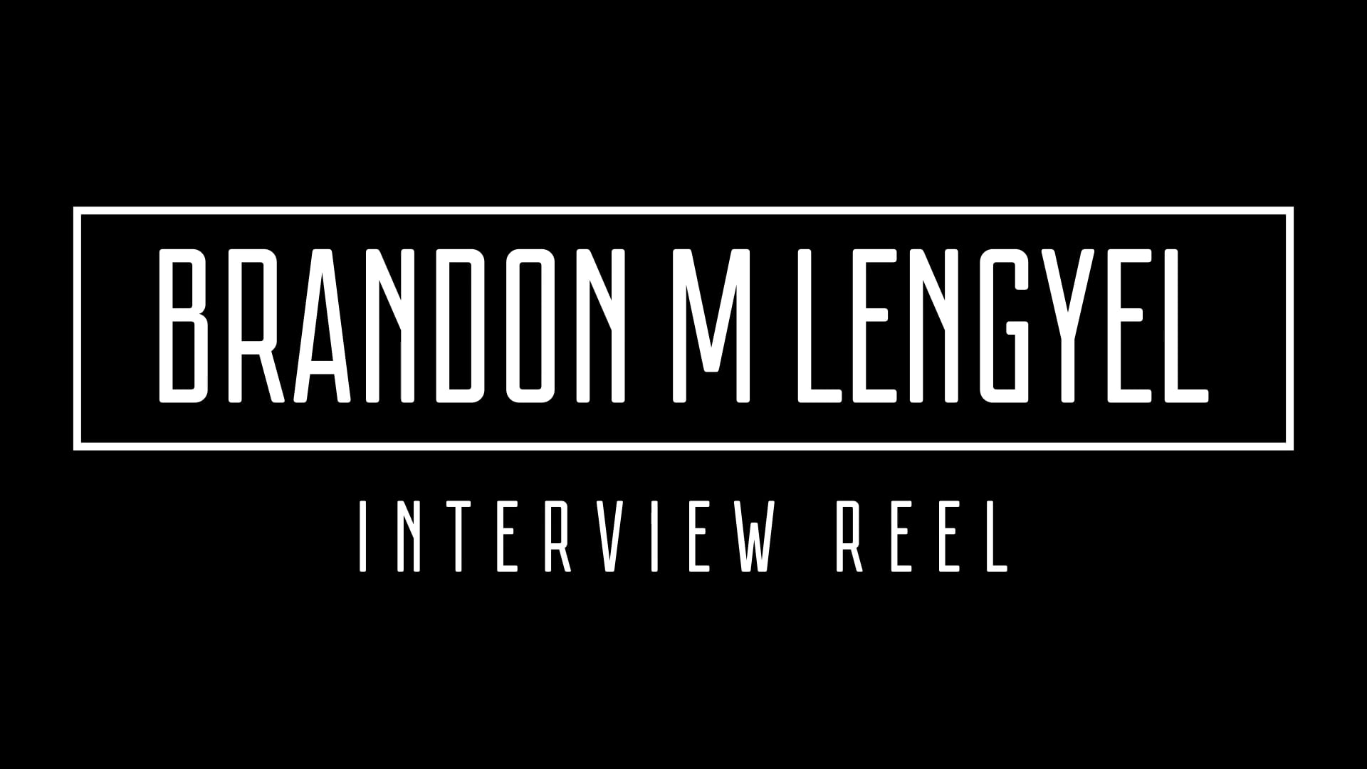 Brandon M Lengyel | 2018 Interview Reel