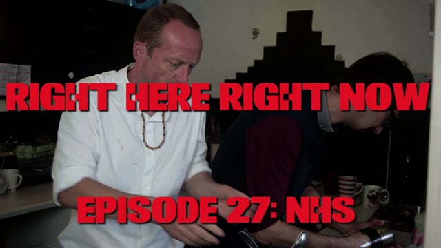 Right Here Right Now Right Here Right Now: Episode 27 (The NHS)